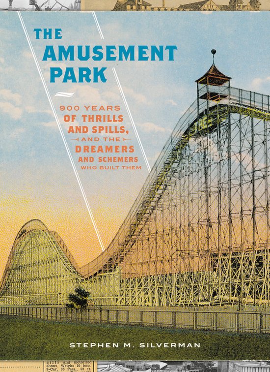 The Amusement Park 900 Years of Thrills and Spills, and the Dreamers and Schemers Who Built Them