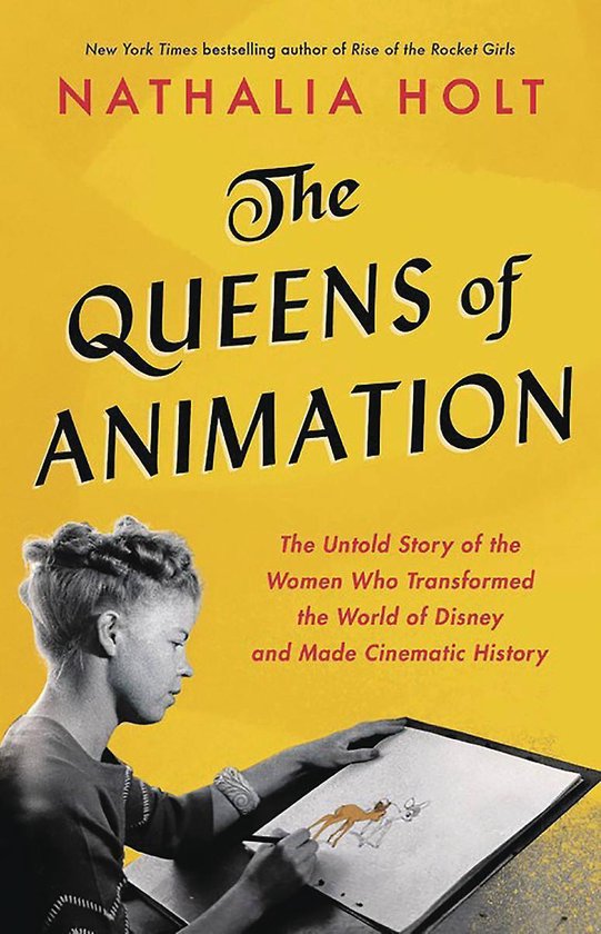 The Queens of Animation The Untold Story of the Women Who Transformed the World of Disney and Made Cinematic History