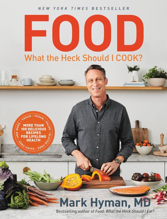 The Dr. Mark Hyman Library 8 - Food: What the Heck Should I Cook?