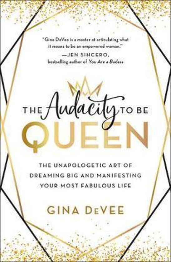 The Audacity to Be Queen The Unapologetic Art of Dreaming Big and Manifesting Your Most Fabulous Life