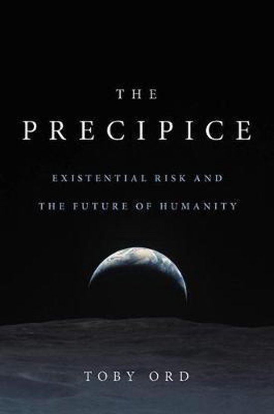 The Precipice Existential Risk and the Future of Humanity