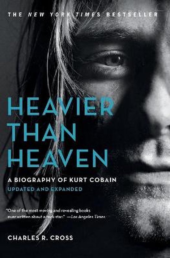 Heavier Than Heaven A Biography of Kurt Cobain