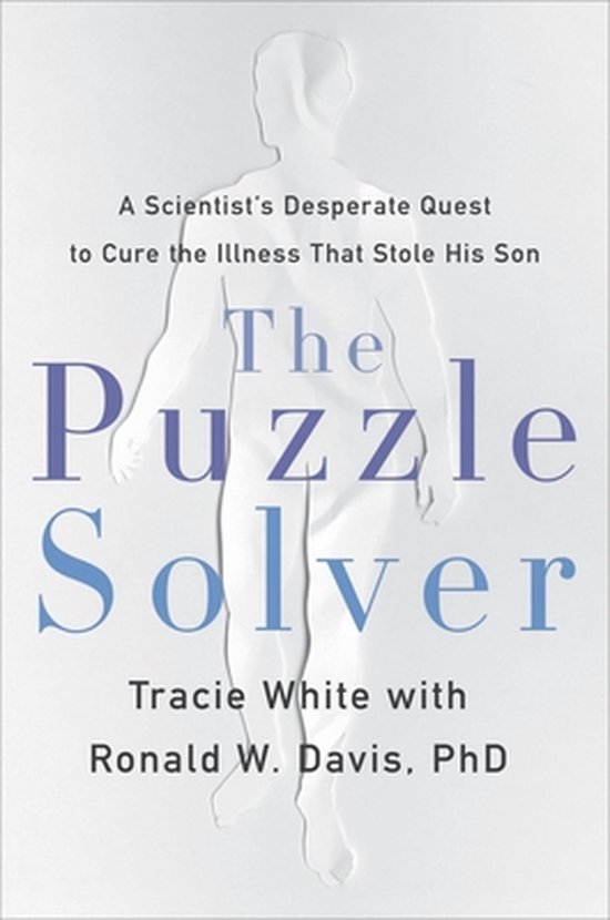 The Puzzle Solver A Scientist's Desperate Quest to Cure the Illness That Stole His Son