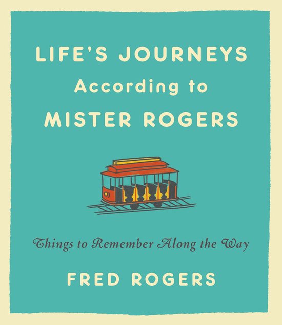 Life's Journeys According to Mister Rogers Revised Things to Remember Along the Way