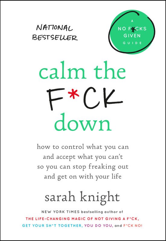 Calm the Fck Down How to Control What You Can and Accept What You Can't So You Can Stop Freaking Out and Get on with Your Life 4 No Fcks Given Guide