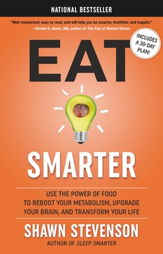 Eat Smarter Use the Power of Food to Reboot Your Metabolism, Upgrade Your Brain, and Transform Your Life