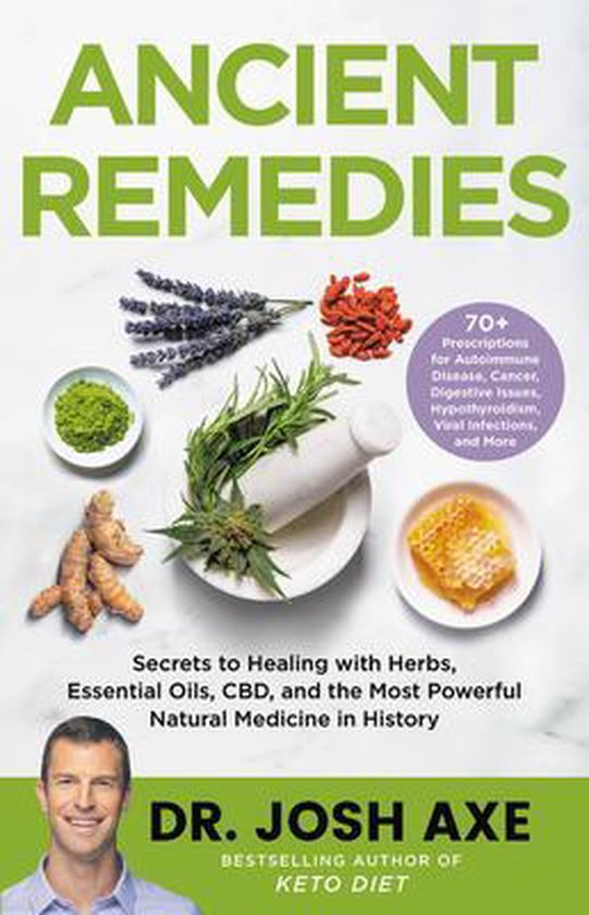 Ancient Remedies Secrets to Healing with Herbs, Essential Oils, Cbd, and the Most Powerful Natural Medicine in History