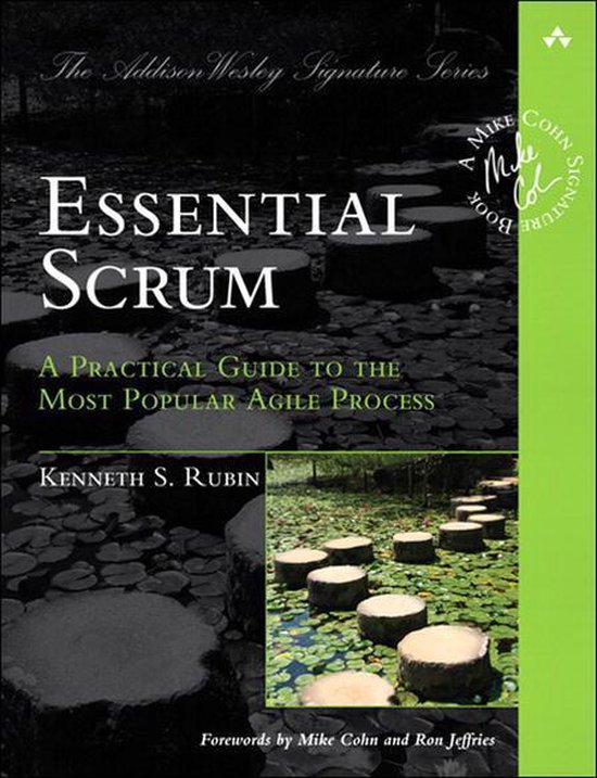 Addison-Wesley Signature Series (Cohn) - Essential Scrum: A Practical Guide to the Most Popular Agile Process