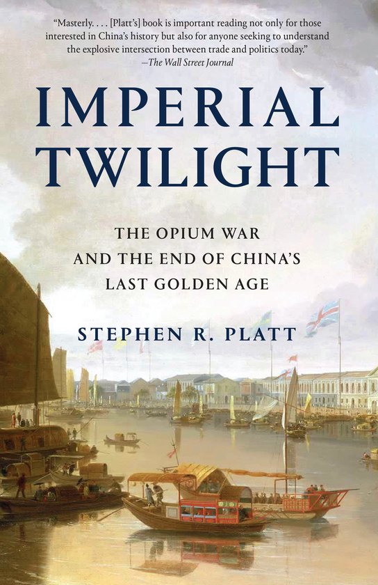 Imperial Twilight The Opium War and the End of China's Last Golden Age