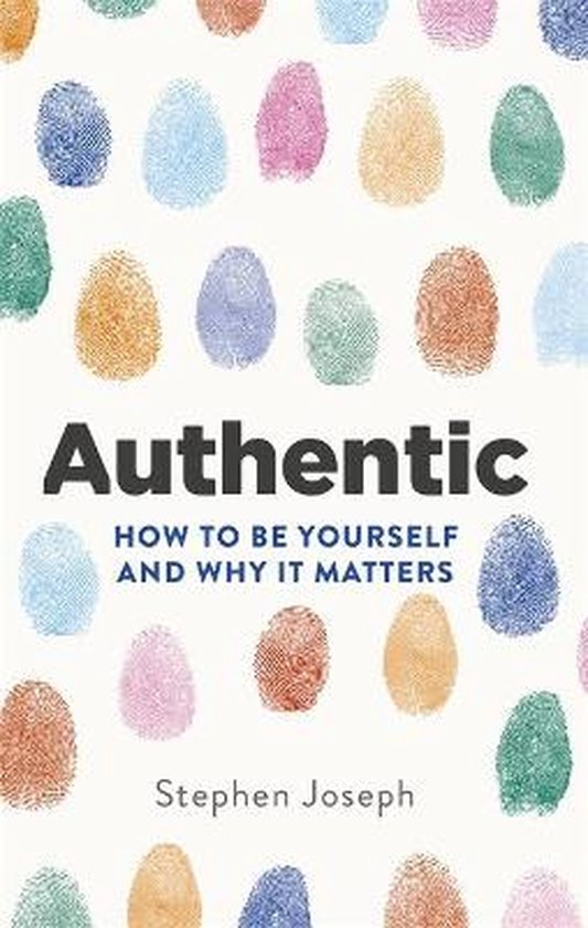 Authentic How to be yourself and why it matters