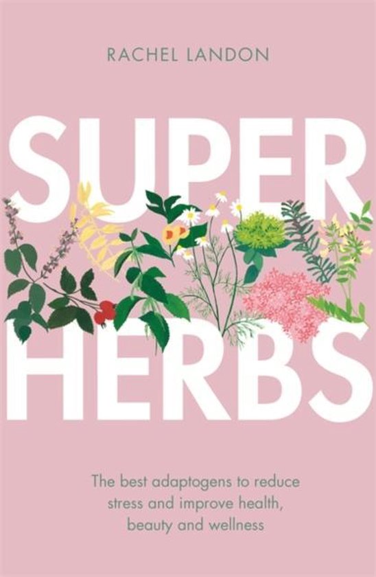 Superherbs The best adaptogens to reduce stress and improve health, beauty and wellness