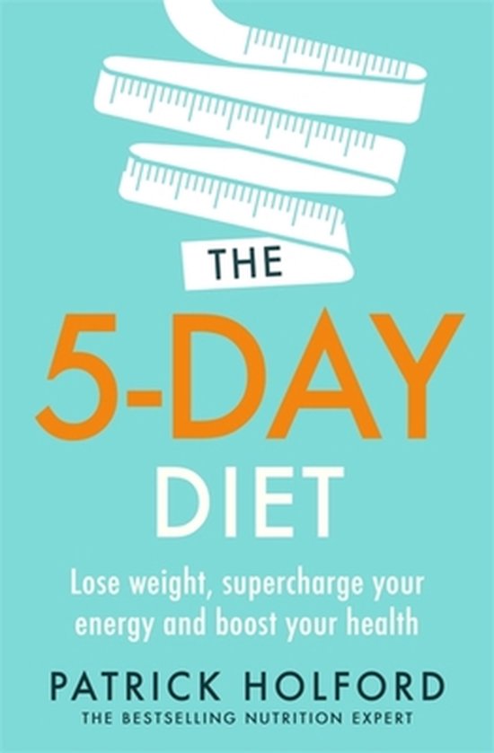 The 5Day Diet Lose weight, supercharge your energy and reboot your health