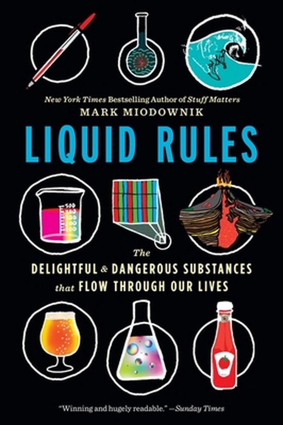 Liquid Rules The Delightful and Dangerous Substances That Flow Through Our Lives