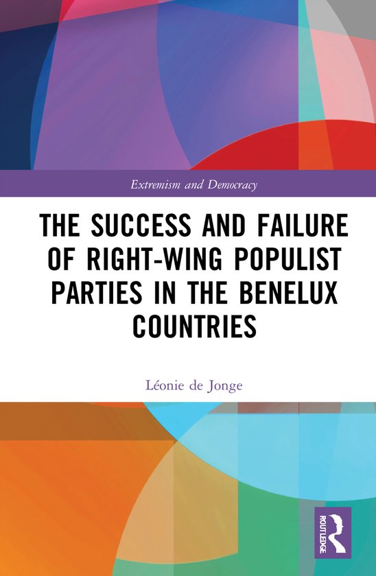 Routledge Studies in Extremism and Democracy-The Success and Failure of Right-Wing Populist Parties in the Benelux Countries