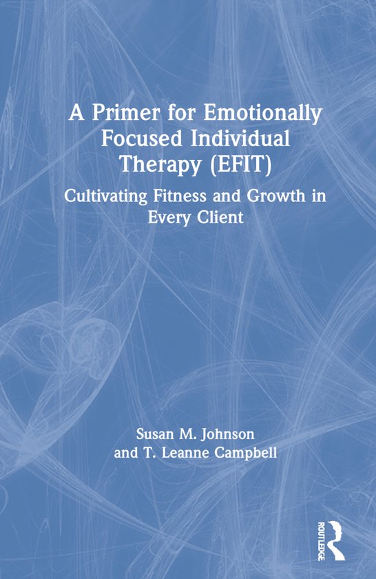 A Primer for Emotionally Focused Individual Therapy (EFIT)