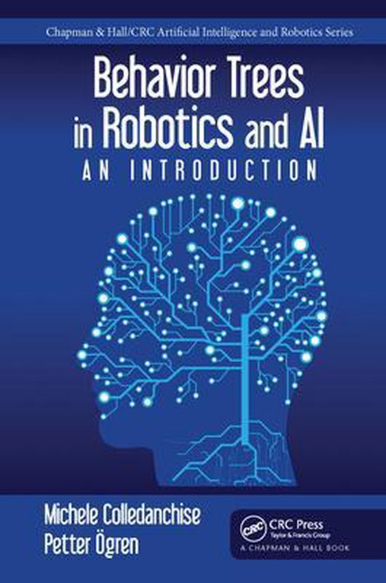 Chapman & Hall/CRC Artificial Intelligence and Robotics Series- Behavior Trees in Robotics and AI