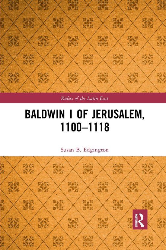 Rulers of the Latin East- Baldwin I of Jerusalem, 1100-1118