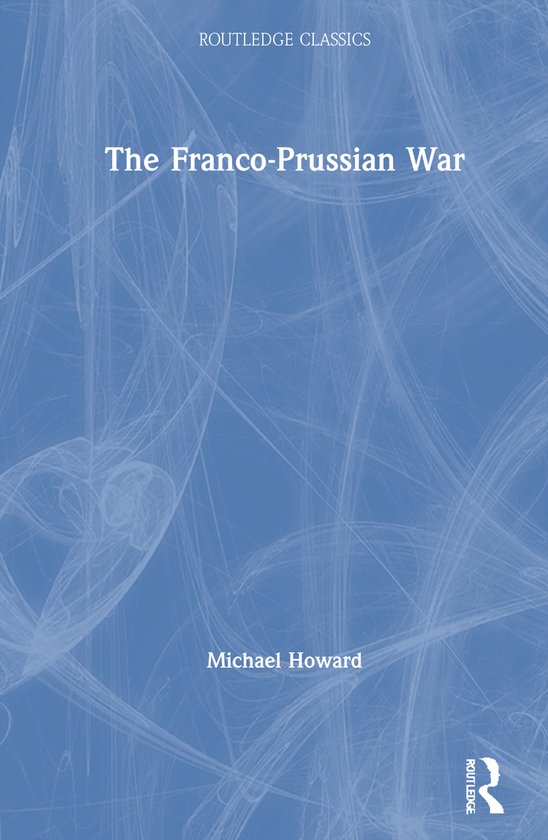 Routledge Classics-The Franco-Prussian War