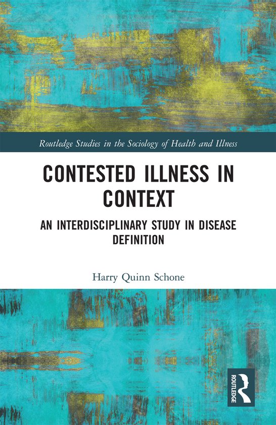 Routledge Studies in the Sociology of Health and Illness- Contested Illness in Context