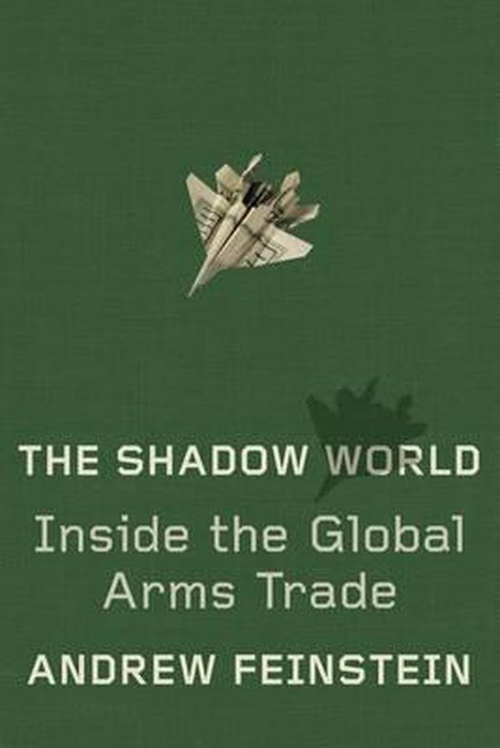 The Shadow World: Inside the Global Arms Trade