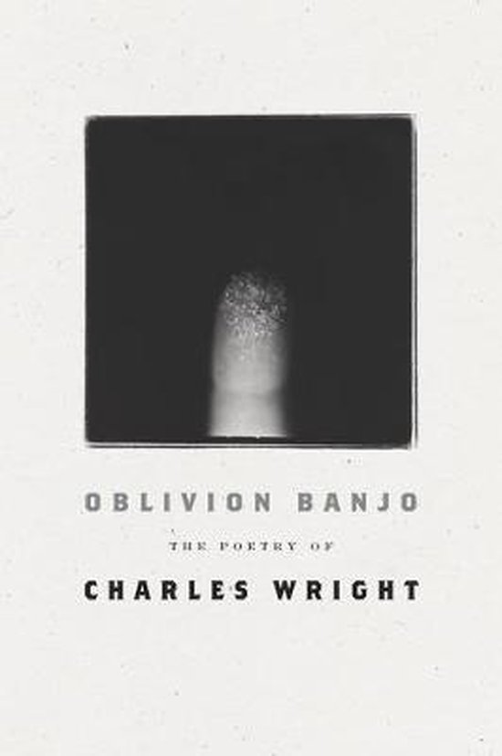 Oblivion Banjo The Poetry of Charles Wright