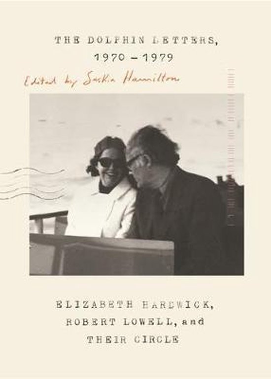 The Dolphin Letters, 19701979 Elizabeth Hardwick, Robert Lowell, and Their Circle