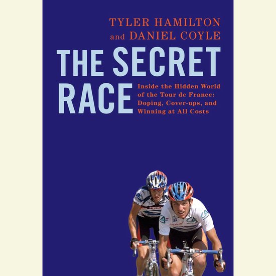 The Secret Race: Inside the Hidden World of the Tour de France: Doping, Cover-ups, and Winning at All Costs