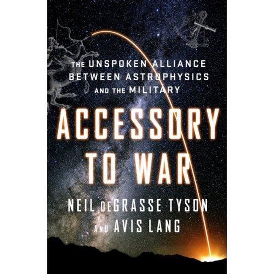 Accessory to War – The Unspoken Alliance Between Astrophysics and the Military