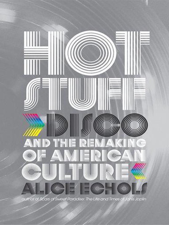 Hot Stuff: Disco and the Remaking of American Culture