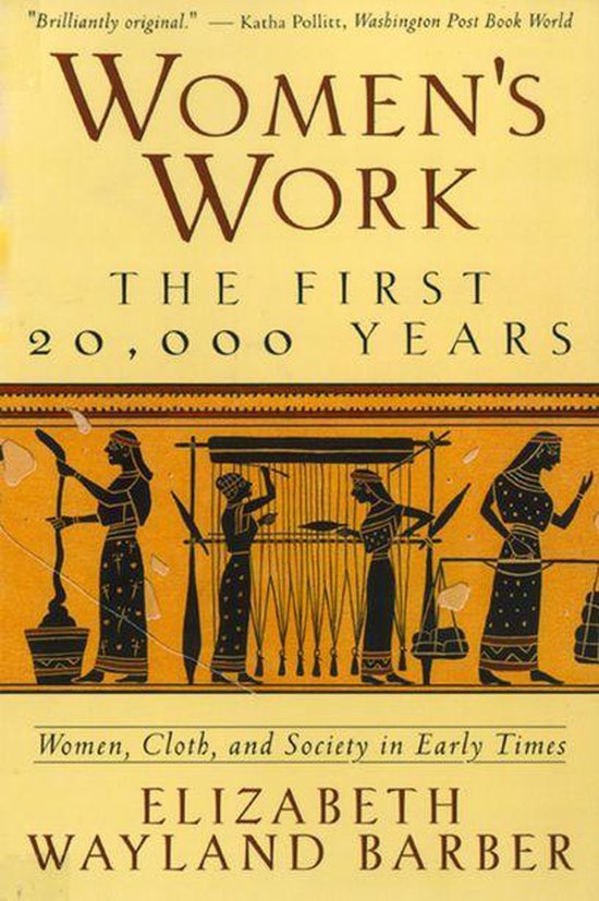 Women's Work: The First 20,000 Years Women, Cloth, and Society in Early Times