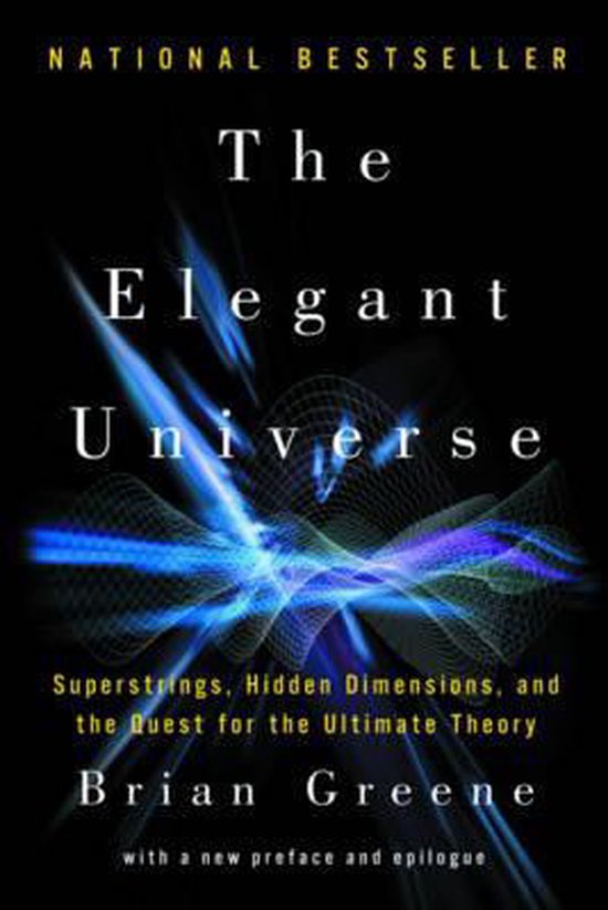 The Elegant Universe - Superstrings, Hidden Dimensions, and the Quest for the Ultimate Theory