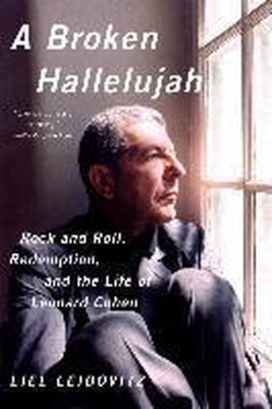 A Broken Hallelujah - Rock and Roll, Redemption, and the Life of Leonard Cohen