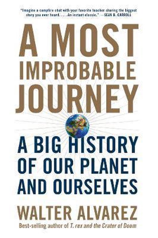 A Most Improbable Journey - A Big History of Our Planet and Ourselves