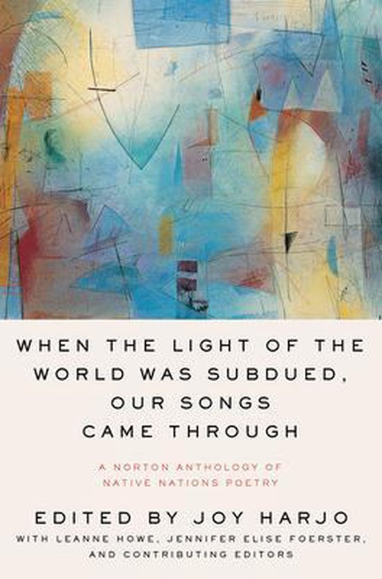 When the Light of the World Was Subdued, Our Songs Came Through – A Norton Anthology of Native Nations Poetry