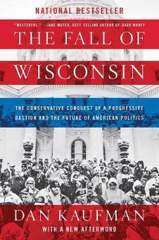 The Fall of Wisconsin – The Conservative Conquest of a Progressive Bastion and the Future of American Politics