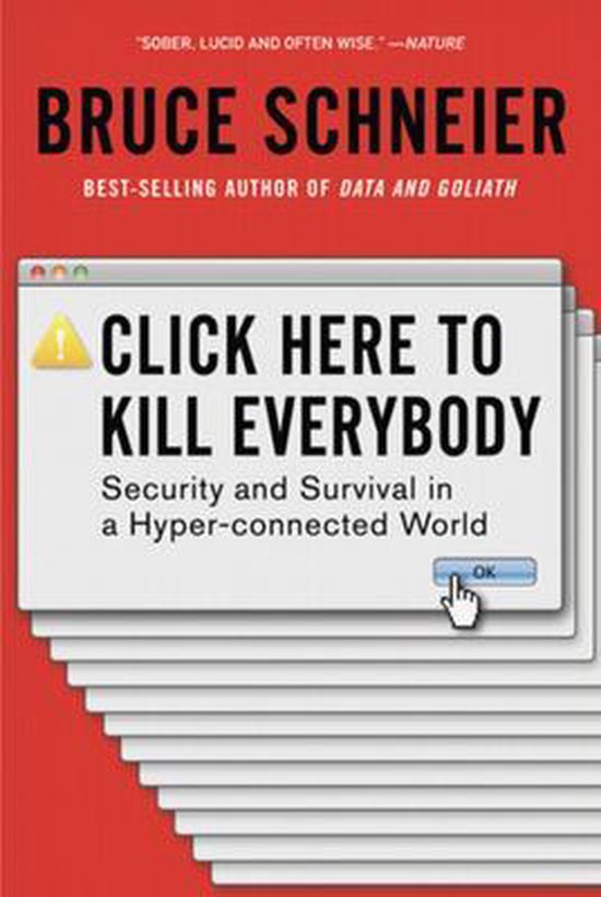 Click Here to Kill Everybody – Security and Survival in a Hyper–connected World