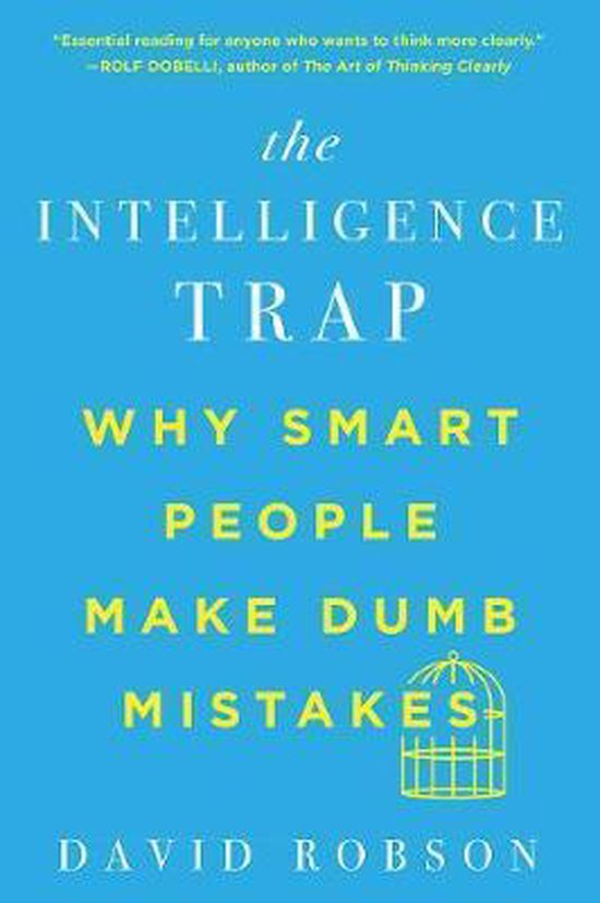 The Intelligence Trap – Why Smart People Make Dumb Mistakes