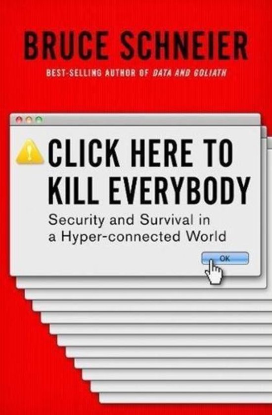 Click Here to Kill Everybody – Security and Survival in a Hyper–connected World