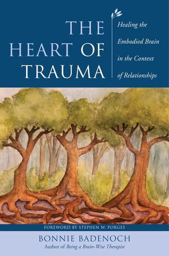 Norton Series on Interpersonal Neurobiology 0 - The Heart of Trauma: Healing the Embodied Brain in the Context of Relationships (Norton Series on Interpersonal Neurobiology)