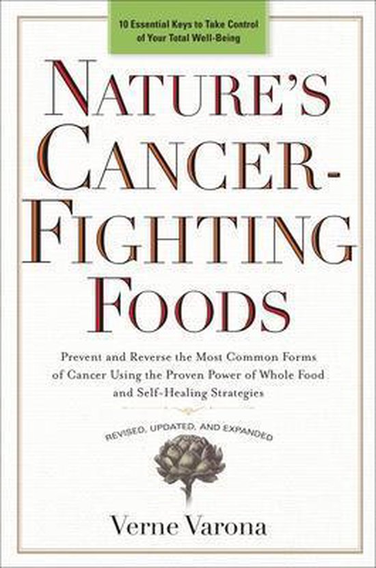 Nature's Cancer-Fighting Foods: Prevent and Reverse the Most Common Forms of Cancer Using the Proven Power of Wh ole Food and Self-Healing Strategies