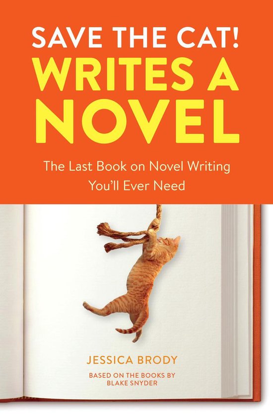 Save the Cat Writes a Novel The Last Book On Novel Writing You'll Ever Need The Last Book On Novel Writing That You'll Ever Need