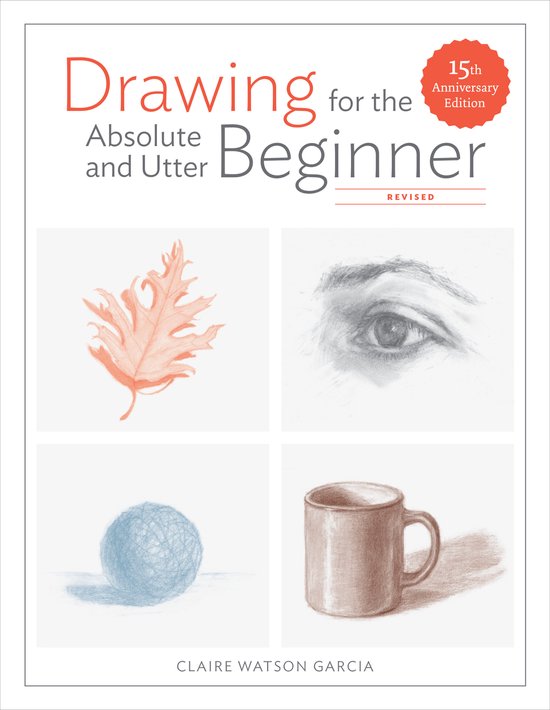 Drawing For the Absolute and Utter Beginner, Revised