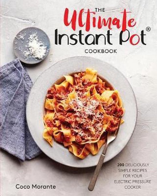 The Ultimate Instant Pot Cookbook 200 Deliciously Simple Recipes for Your Electric Pressure Cooker