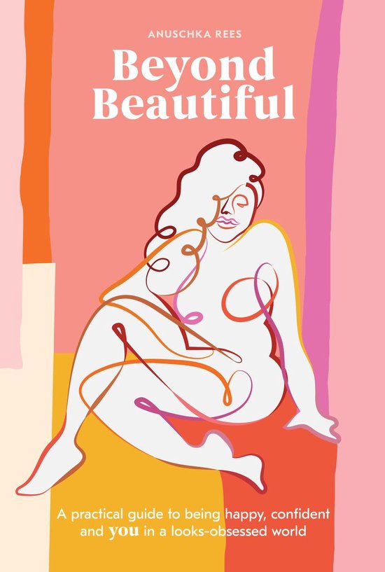 Beyond Beautiful A Practical Guide to Being Happy, Confident, and You in a LooksObsessed World