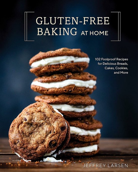 GlutenFree Baking At Home 113 NeverFail, Totally Delicious Recipes for Breads, Cakes, Cookies, and More 102 Foolproof Recipes for Delicious Breads, Cakes, Cookies, and More