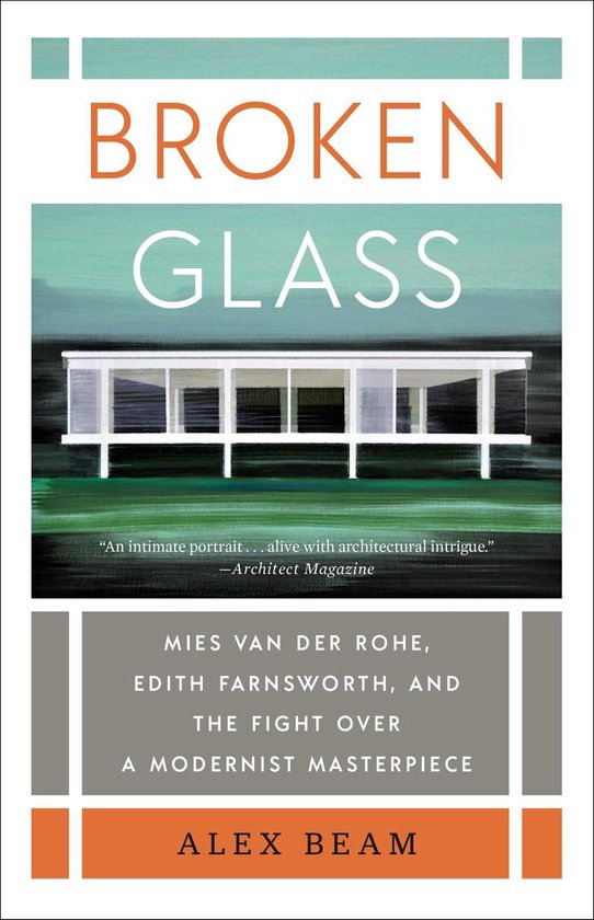 Broken Glass Mies Van Der Rohe, Edith Farnsworth, and the Fight Over a Modernist Masterpiece