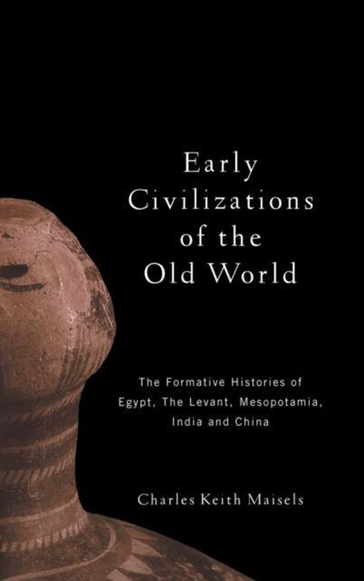 Early Civilizations of the Old World: The Formative Histories of Egypt, the Levant, Mesopotamia, India and China