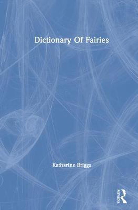 Dictionary Of Fairies (Katharine Briggs Collected Works Vol 10)