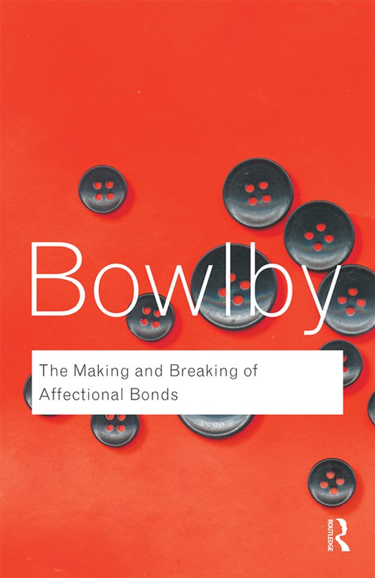 Routledge Classics - The Making and Breaking of Affectional Bonds