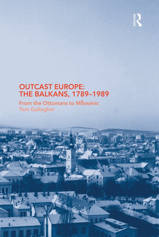 Outcast Europe: The Balkans, 1789-1989